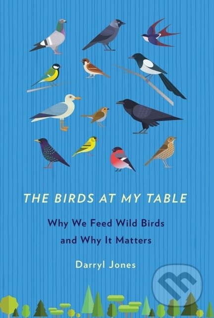Kniha: The Birds at My Table (Darryl Jones). , 2018 Kniha: The Birds at My Table (Darryl Jones). , 2018