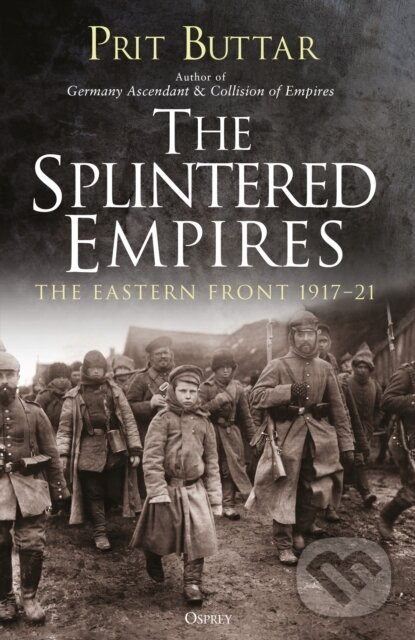 Kniha: The Splintered Empires (Prit Buttar). Osprey Publishing, 2018 Kniha: The Splintered Empires (Prit Buttar). Osprey Publishing, 2018