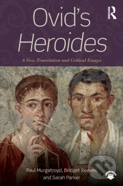 Kniha: Ovid's Heroides (Bridget Reeves, Sarah Parker a Paul Murgatroyd). Routledge, 2017 Kniha: Ovid's Heroides (Bridget Reeves, Sarah Parker a Paul Murgatroyd). Routledge, 2017
