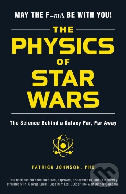 Kniha: The Physics of Star Wars (Patrick Johnson). Adams Media, 2017 Kniha: The Physics of Star Wars (Patrick Johnson). Adams Media, 2017