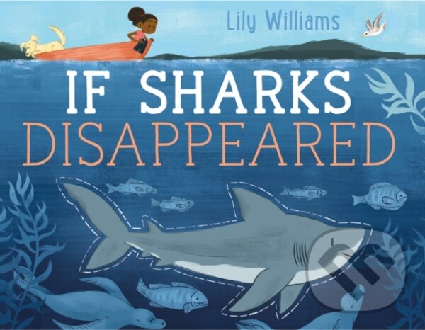 Kniha: If Sharks Disappeared (Lily Williams). Roaring Brook, 2017 Kniha: If Sharks Disappeared (Lily Williams). Roaring Brook, 2017