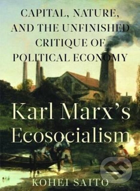 Kniha: Karl Marxa (Tm)S Ecosocialism (Kohei Saito). , 2017 Kniha: Karl Marxa (Tm)S Ecosocialism (Kohei Saito). , 2017