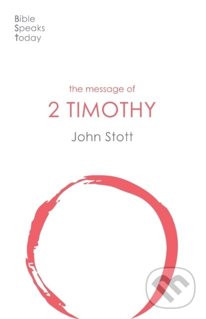 Kniha: The Message of 2 Timothy (John Stott). Inter-Varsity, 2021 Kniha: The Message of 2 Timothy (John Stott). Inter-Varsity, 2021