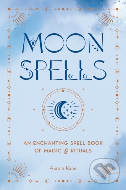 Kniha: Moon Spells (Aurora Kane). Wellfleet, 2023 Kniha: Moon Spells (Aurora Kane). Wellfleet, 2023