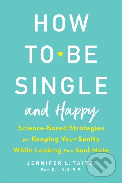 Kniha: How To Be Single And Happy (Jenny Taitz). , 2018 Kniha: How To Be Single And Happy (Jenny Taitz). , 2018