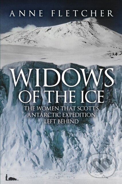 Kniha: Widows of the Ice (Anne Fletcher). Amberley Publishing, 2022 Kniha: Widows of the Ice (Anne Fletcher). Amberley Publishing, 2022