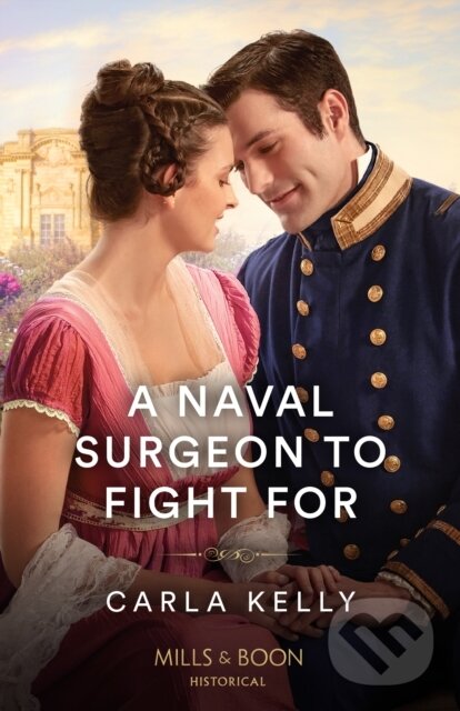 Kniha: A Naval Surgeon To Fight For (Carla Kelly). Mills & Boon, 2024 Kniha: A Naval Surgeon To Fight For (Carla Kelly). Mills & Boon, 2024