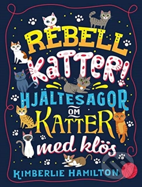 Kniha: REBEL CATS SWEDISH (Scholastic). Scholastic, 2019 Kniha: REBEL CATS SWEDISH (Scholastic). Scholastic, 2019