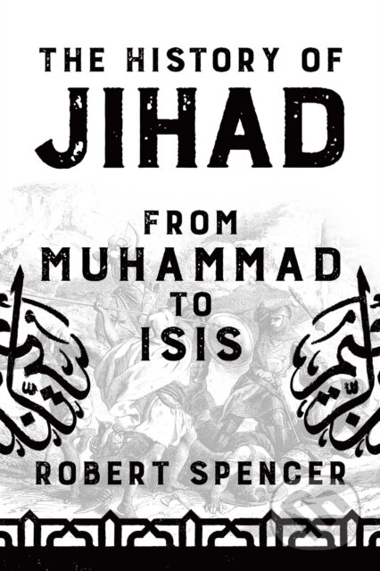 Kniha: The History of Jihad (Robert Spencer). Permuted Press, 2018 Kniha: The History of Jihad (Robert Spencer). Permuted Press, 2018