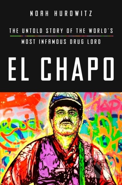 Kniha: El Chapo (Noah Hurowitz). Atria Books, 2021 Kniha: El Chapo (Noah Hurowitz). Atria Books, 2021