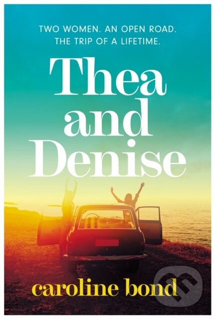 Kniha: Thea and Denise (Caroline Bond). Corvus, 2022 Kniha: Thea and Denise (Caroline Bond). Corvus, 2022