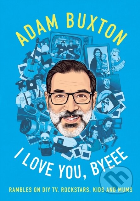Kniha: I Love You, Byeee (Adam Buxton). Mudlark, 2026 Kniha: I Love You, Byeee (Adam Buxton). Mudlark, 2026