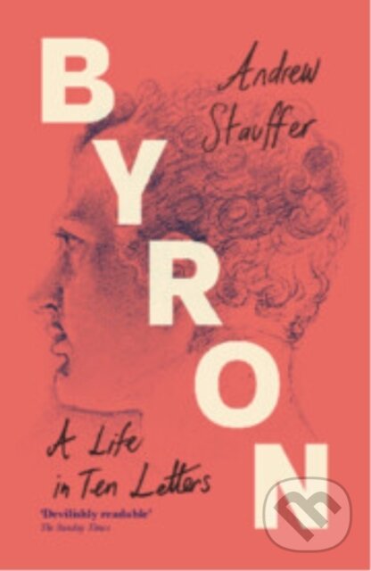 Kniha: Byron: A Life in Ten Letters (Andrew Stauffer). Cambridge University Press, 2025 Kniha: Byron: A Life in Ten Letters (Andrew Stauffer). Cambridge University Press, 2025