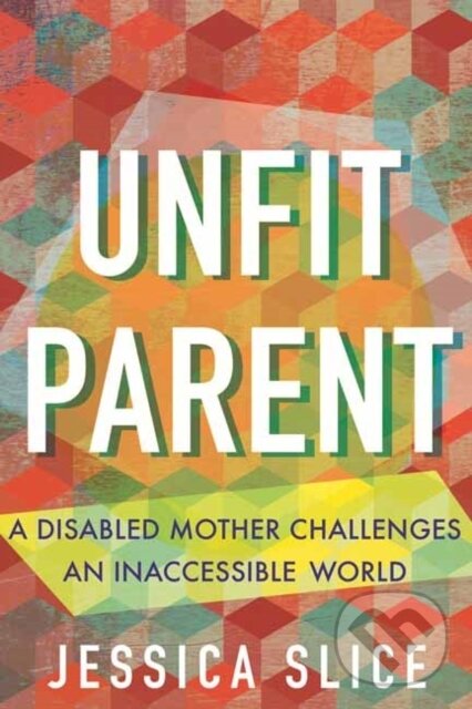 Kniha: Unfit Parent (Jessica Slice). Beacon Press, 2026 Kniha: Unfit Parent (Jessica Slice). Beacon Press, 2026