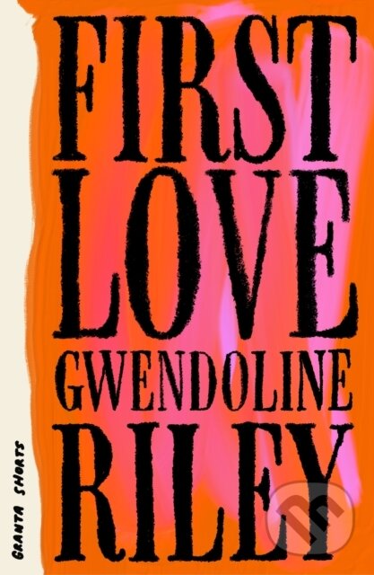 Kniha: First Love (Gwendoline Riley). Granta Books, 2026 Kniha: First Love (Gwendoline Riley). Granta Books, 2026