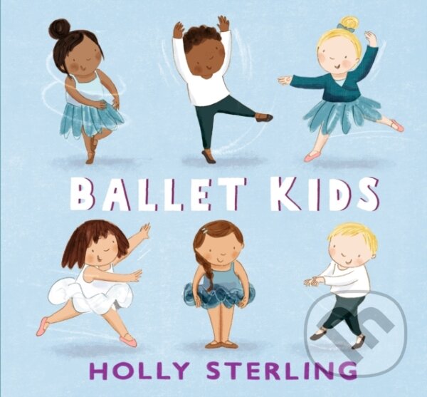 Kniha: Ballet Kids (Holly Sterling). Walker books, 2022 Kniha: Ballet Kids (Holly Sterling). Walker books, 2022