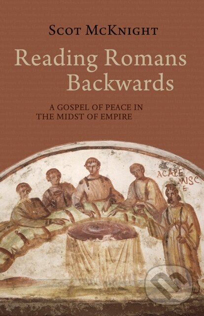 Kniha: Reading Romans Backwards (Scot McKnight). , 2021 Kniha: Reading Romans Backwards (Scot McKnight). , 2021