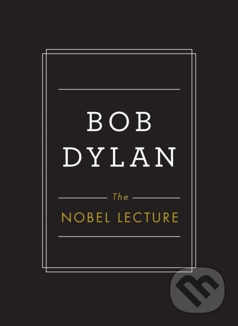 Kniha: The Nobel Lecture (Bob Dylan). Simon & Schuster, 2017 Kniha: The Nobel Lecture (Bob Dylan). Simon & Schuster, 2017