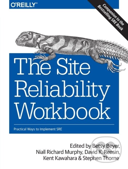 Kniha: The Site Reliability Workbook (Betsy Beyer, Stephen Thorne, Niall Richard Murphy, Kent Kawahara a David Rensin). O'Reilly Media, 2018 Kniha: The Site Reliability Workbook (Betsy Beyer, Stephen Thorne, Niall Richard Murphy, Kent Kawahara a David Rensin). O'Reilly Media, 2018