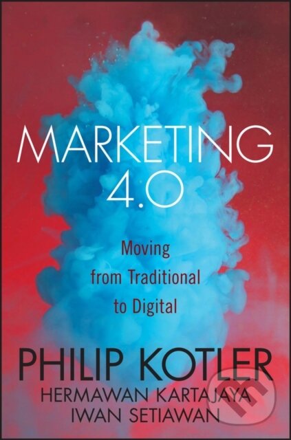 Kniha: Marketing 4.0 (Hermawan Kartajaya, Philip Kotler a Iwan Setiawan). John Wiley & Sons, 2017 Kniha: Marketing 4.0 (Hermawan Kartajaya, Philip Kotler a Iwan Setiawan). John Wiley & Sons, 2017