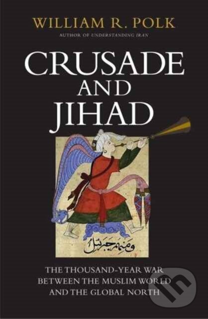 Kniha: Crusade and Jihad (William R. Polk). Yale University Press, 2018 Kniha: Crusade and Jihad (William R. Polk). Yale University Press, 2018