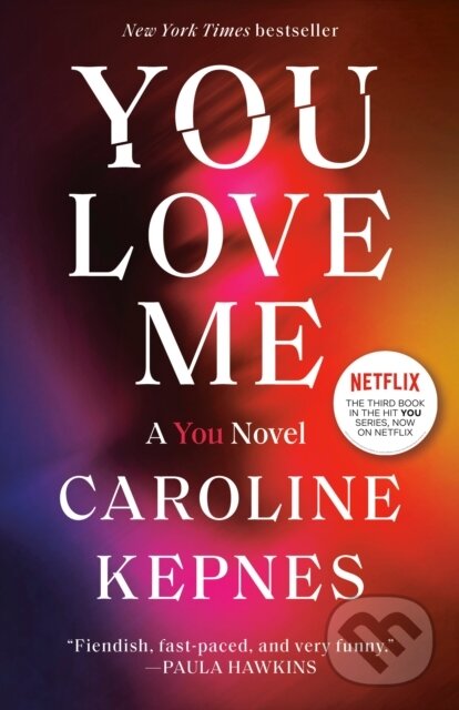 Kniha: You Love Me (Caroline Kepnes). , 2021 Kniha: You Love Me (Caroline Kepnes). , 2021