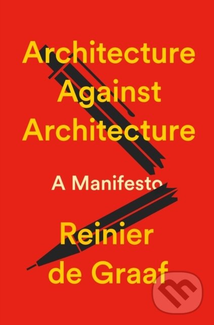 Kniha: Architecture Against Architecture (Reinier de Graaf). Verso, 2026 Kniha: Architecture Against Architecture (Reinier de Graaf). Verso, 2026