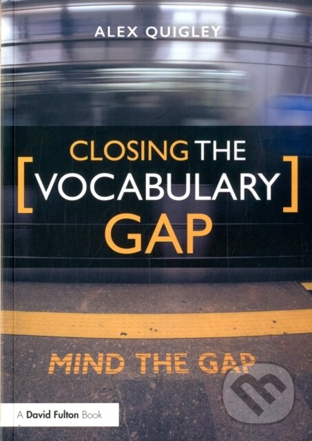 Kniha: Closing the Vocabulary Gap (Alex Quigley). Routledge, 2018 Kniha: Closing the Vocabulary Gap (Alex Quigley). Routledge, 2018