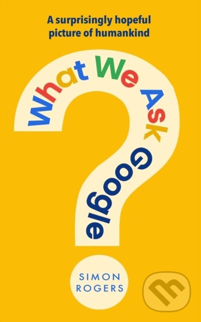 Kniha: What We Ask Google (Simon Rogers). Transworld, 2026 Kniha: What We Ask Google (Simon Rogers). Transworld, 2026