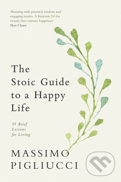 Kniha: The Stoic Guide to a Happy Life (Massimo Pigliucci). Ebury Publishing, 2026 Kniha: The Stoic Guide to a Happy Life (Massimo Pigliucci). Ebury Publishing, 2026