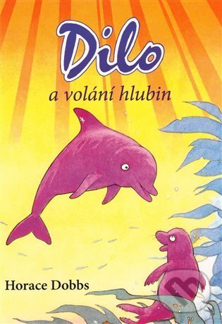 Kniha: Dilo a volání hlubin (Horace Dobbs). Poznání, 2009 Kniha: Dilo a volání hlubin (Horace Dobbs). Poznání, 2009