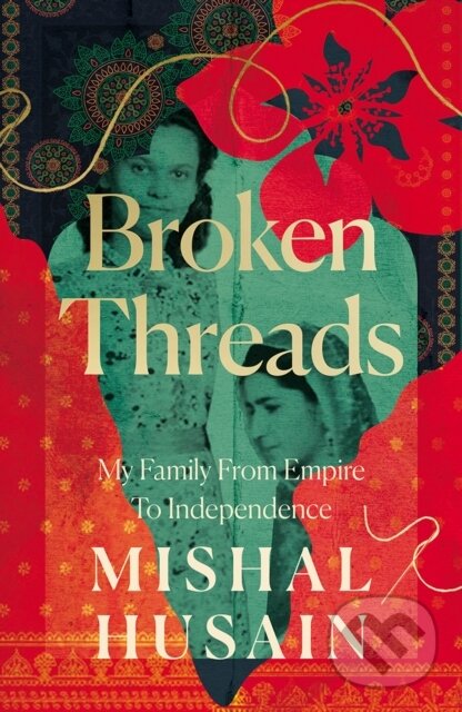 Kniha: Broken Threads (Mishal Husain). Fourth Estate, 2024 Kniha: Broken Threads (Mishal Husain). Fourth Estate, 2024