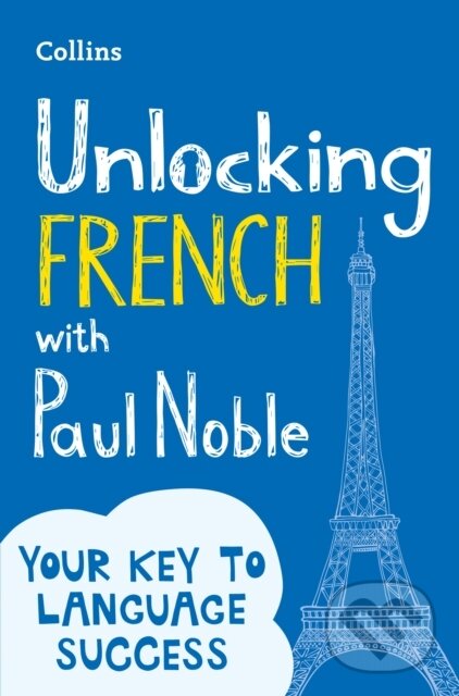 Kniha: Unlocking French with Paul Noble (Paul Noble). Collins, 2022 Kniha: Unlocking French with Paul Noble (Paul Noble). Collins, 2022