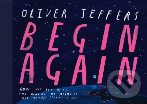 Kniha: Begin Again (Oliver Jeffers). , 2023 Kniha: Begin Again (Oliver Jeffers). , 2023