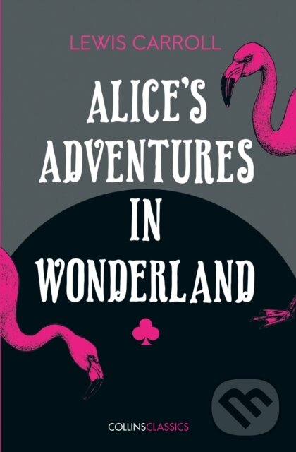 Kniha: Alice's Adventures in Wonderland (Lewis Carroll). William Collins, 2019 Kniha: Alice's Adventures in Wonderland (Lewis Carroll). William Collins, 2019
