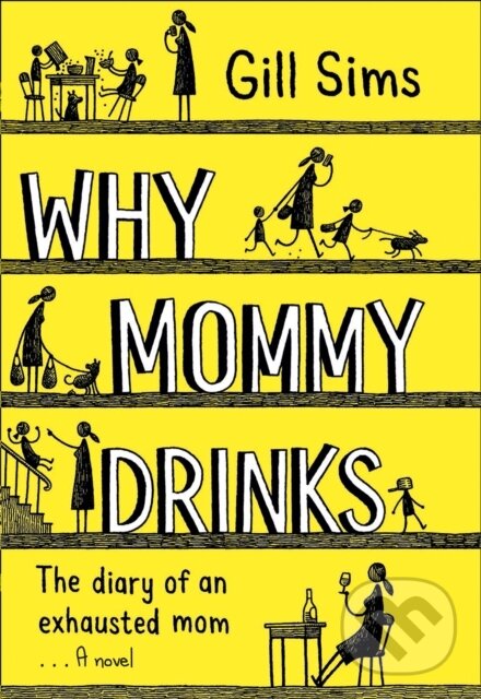 Kniha: Why Mommy Drinks (Gill Sims). HarperCollins, 2018 Kniha: Why Mommy Drinks (Gill Sims). HarperCollins, 2018