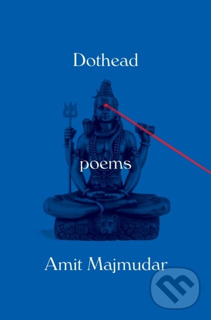 Kniha: Dothead (Amit Majmudar). Alfred A. Knopf, 2018 Kniha: Dothead (Amit Majmudar). Alfred A. Knopf, 2018