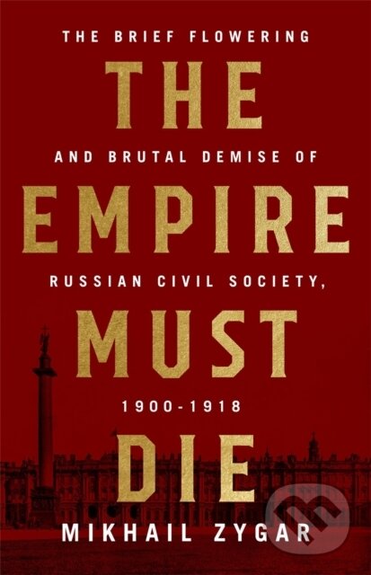 Kniha: The Empire Must Die (Mikhail Zygar). Public Affairs, 2017 Kniha: The Empire Must Die (Mikhail Zygar). Public Affairs, 2017
