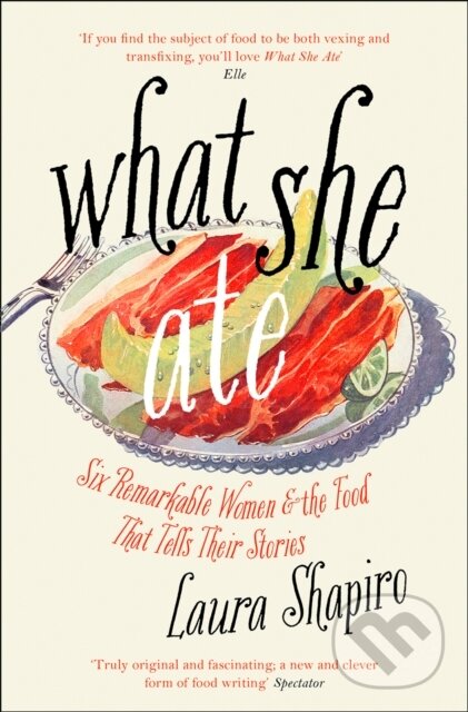 Kniha: What She Ate (Laura Shapiro). Fourth Estate, 2018 Kniha: What She Ate (Laura Shapiro). Fourth Estate, 2018