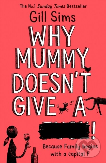 Kniha: Why Mummy Doesn't Give a ****! (Gill Sims). HarperCollins, 2019 Kniha: Why Mummy Doesn't Give a ****! (Gill Sims). HarperCollins, 2019