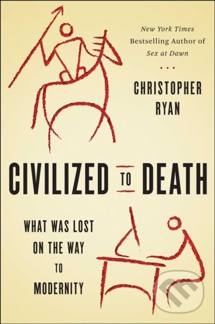 Kniha: Civilized to Death (Christopher Ryan). , 2019 Kniha: Civilized to Death (Christopher Ryan). , 2019