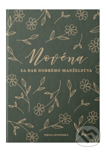 Kniha: Novéna za dar dobrého manželstva (Nikola Kurimská). Worshipster, 2023 Kniha: Novéna za dar dobrého manželstva (Nikola Kurimská). Worshipster, 2023