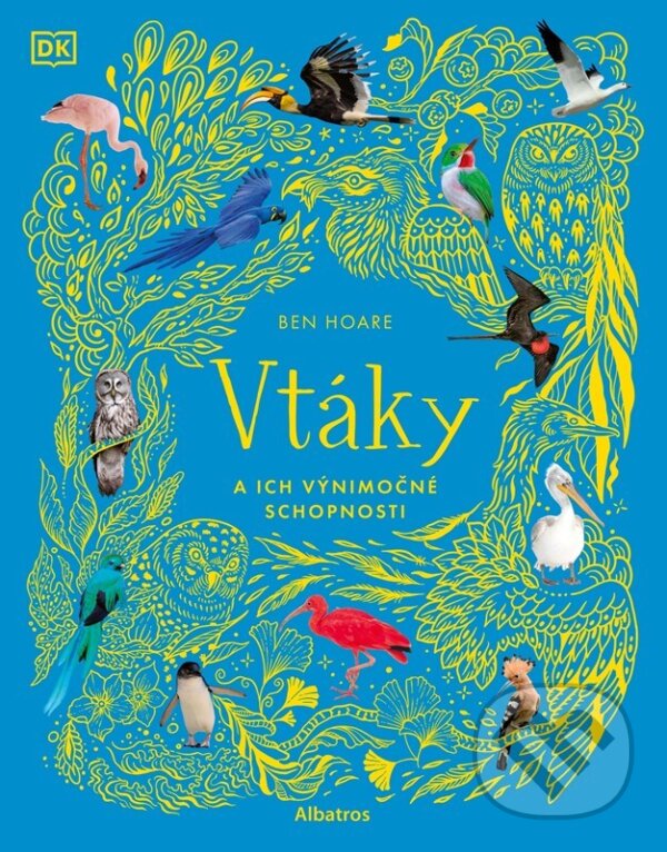 Kniha: Vtáky a ich výnimočné schopnosti (Ben Hoare). Albatros SK, 2026 Kniha: Vtáky a ich výnimočné schopnosti (Ben Hoare). Albatros SK, 2026