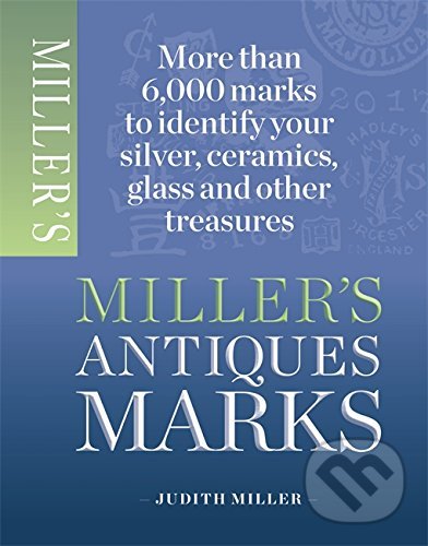 Kniha: Miller's Antiques Marks (Judith Miller). Mitchell Beazley, 2013 Kniha: Miller's Antiques Marks (Judith Miller). Mitchell Beazley, 2013