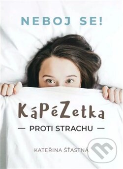 Kniha: Kápézetka proti strachu - Neboj se! (Kateřina Šťastná). Cesta, 2025 Kniha: Kápézetka proti strachu - Neboj se! (Kateřina Šťastná). Cesta, 2025