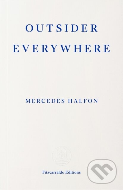 Kniha: Outsider Everywhere (Mercedes Halfon). Fitzcarraldo Editions, 2026 Kniha: Outsider Everywhere (Mercedes Halfon). Fitzcarraldo Editions, 2026