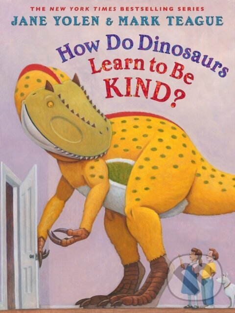 Kniha: How Do Dinosaurs Learn to Be Kind? (Jane Yolen). Scholastic, 2023 Kniha: How Do Dinosaurs Learn to Be Kind? (Jane Yolen). Scholastic, 2023