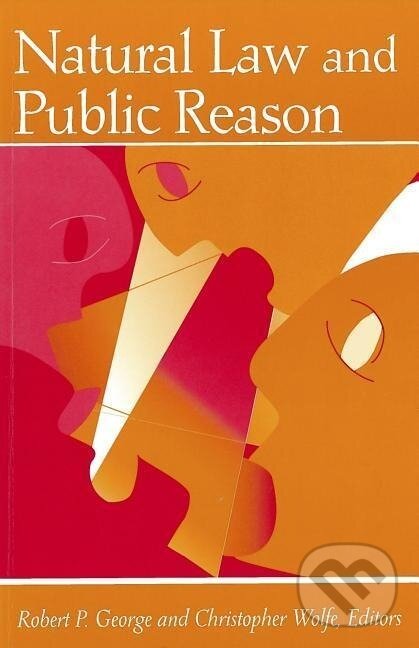 Kniha: Natural Law and Public Reason (Robert P. George). Georgetown University, 2000 Kniha: Natural Law and Public Reason (Robert P. George). Georgetown University, 2000
