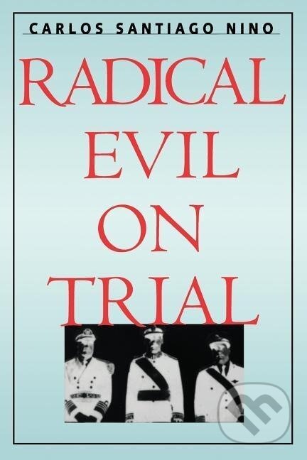 Kniha: Radical Evil on Trial (Carlos Santiago Nino). Yale University Press, 1998 Kniha: Radical Evil on Trial (Carlos Santiago Nino). Yale University Press, 1998