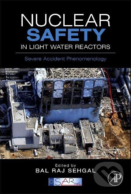 Kniha: Nuclear Safety in Light Water Reactors (Bal Raj Sehgal). Elsevier Science, 2012 Kniha: Nuclear Safety in Light Water Reactors (Bal Raj Sehgal). Elsevier Science, 2012